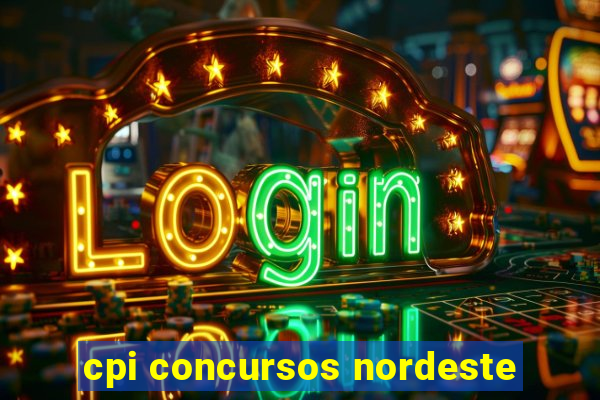 cpi concursos nordeste